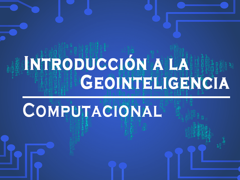 Introducción a la Geointeligencia Computacional IALG19101X